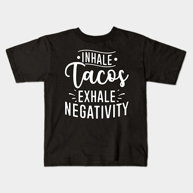 Inhale Tacos Exhale Negativity Kids T-Shirt by Dojaja